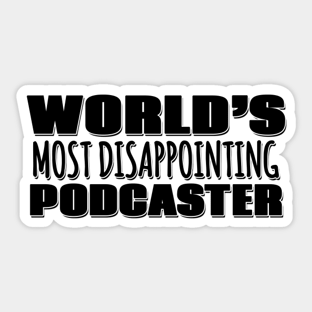 World's Most Disappointing Podcaster Sticker by Mookle